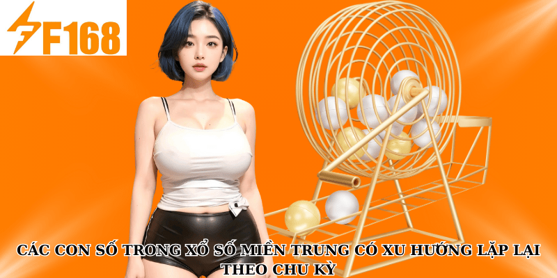 Các con số trong xổ số miền Trung có xu hướng lặp lại theo chu kỳ
