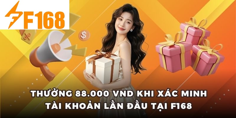 Thưởng 88.000 VND khi xác minh tài khoản lần đầu tại F168